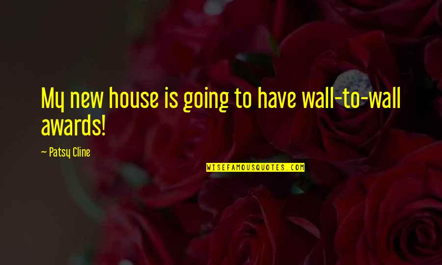 Patsy Quotes By Patsy Cline: My new house is going to have wall-to-wall