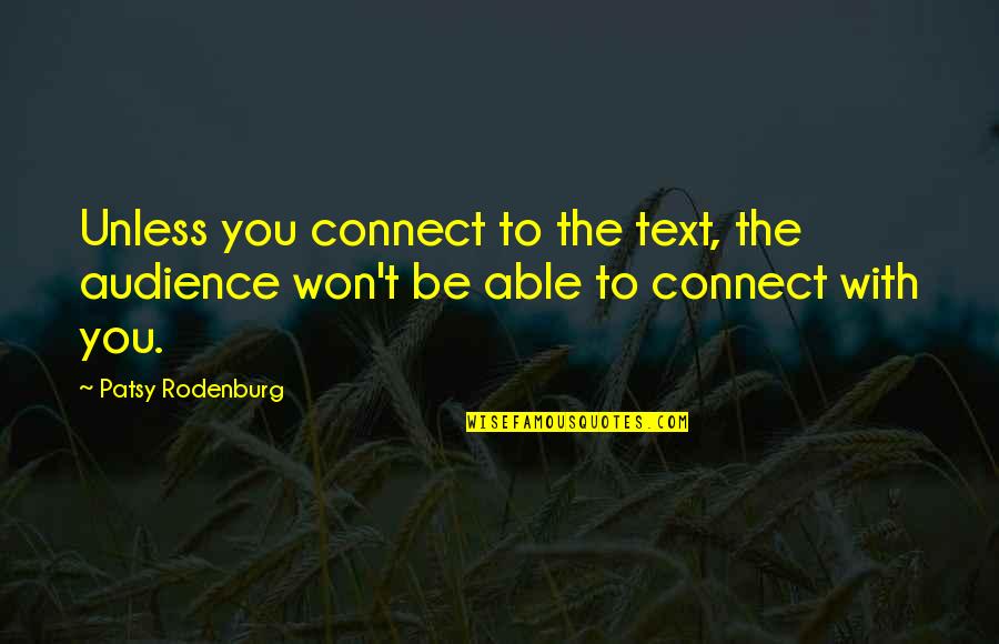 Patsy Quotes By Patsy Rodenburg: Unless you connect to the text, the audience