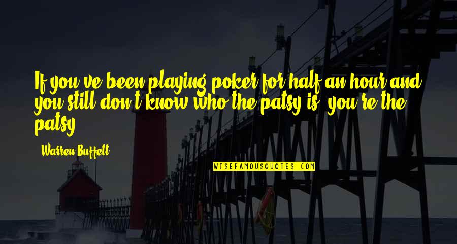 Patsy Quotes By Warren Buffett: If you've been playing poker for half an