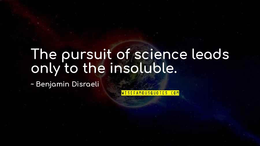 Patta Quotes By Benjamin Disraeli: The pursuit of science leads only to the