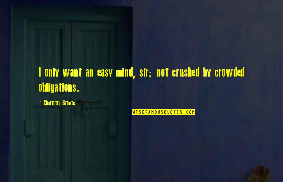 Pattas Movie Quotes By Charlotte Bronte: I only want an easy mind, sir; not
