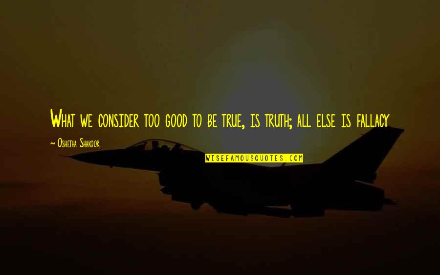Pattasu Quotes By Oshetha Shakoor: What we consider too good to be true, Pattasu Quotes By Oshetha Shakoor: What we consider too good to be true,