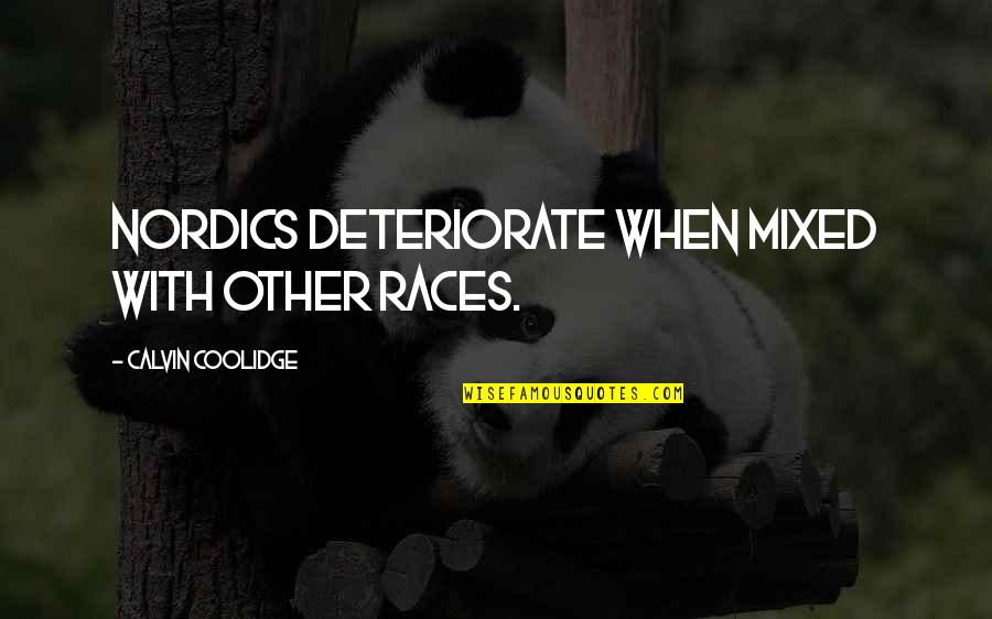 Patted Homepage Quotes By Calvin Coolidge: Nordics deteriorate when mixed with other races.