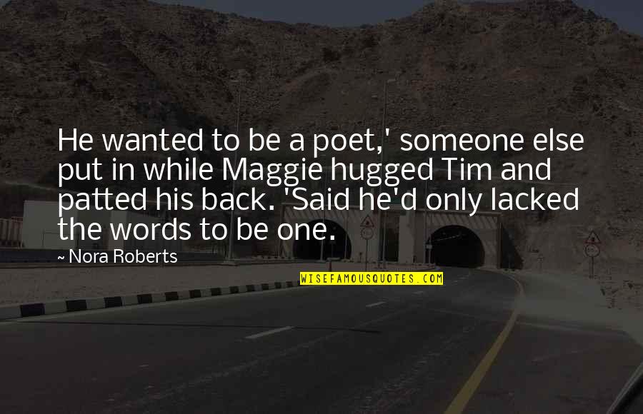 Patted Quotes By Nora Roberts: He wanted to be a poet,' someone else
