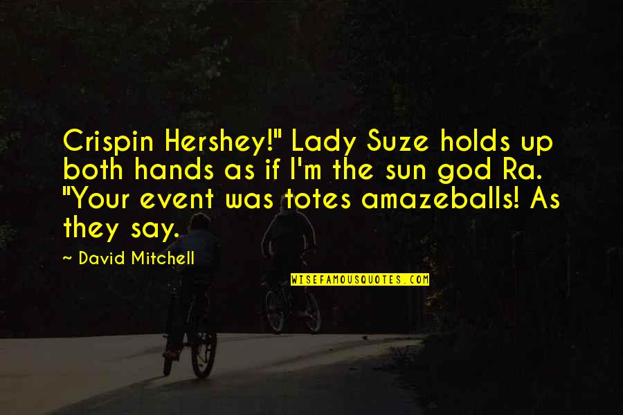 Patteggiamento Parte Quotes By David Mitchell: Crispin Hershey!" Lady Suze holds up both hands