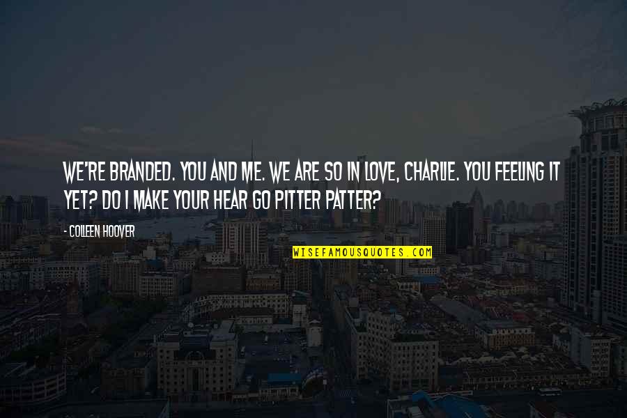 Patter Quotes By Colleen Hoover: We're branded. You and me. We are so