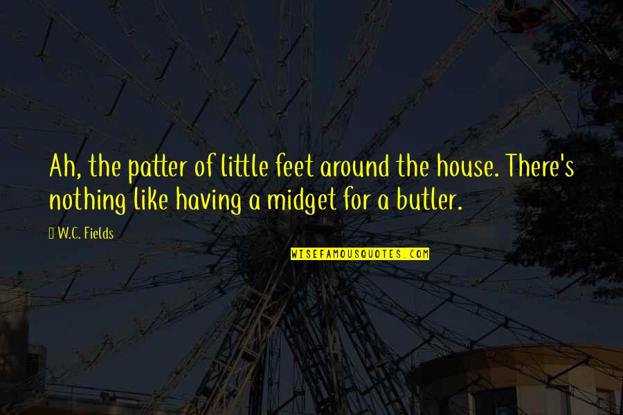 Patter Quotes By W.C. Fields: Ah, the patter of little feet around the