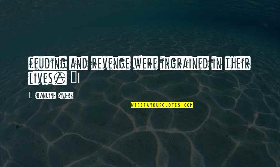 Patterer Hermagor Quotes By Francine Rivers: feuding and revenge were ingrained in their lives. Patterer Hermagor Quotes By Francine Rivers: feuding and revenge were ingrained in their lives.