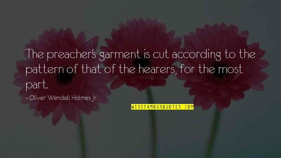 Pattern Cutting Quotes By Oliver Wendell Holmes Jr.: The preacher's garment is cut according to the