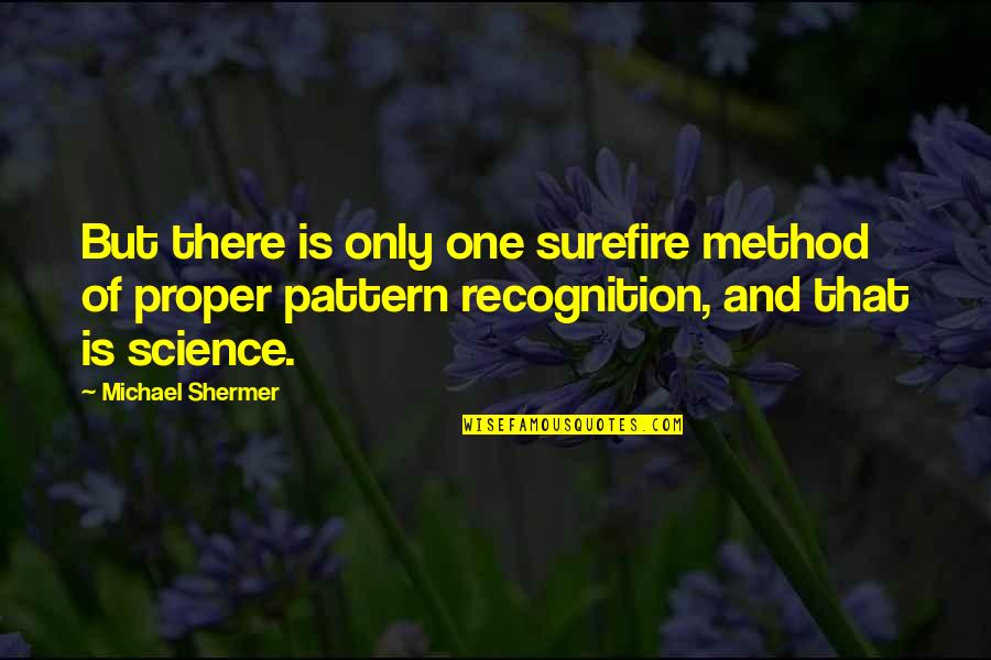 Pattern Recognition Quotes By Michael Shermer: But there is only one surefire method of