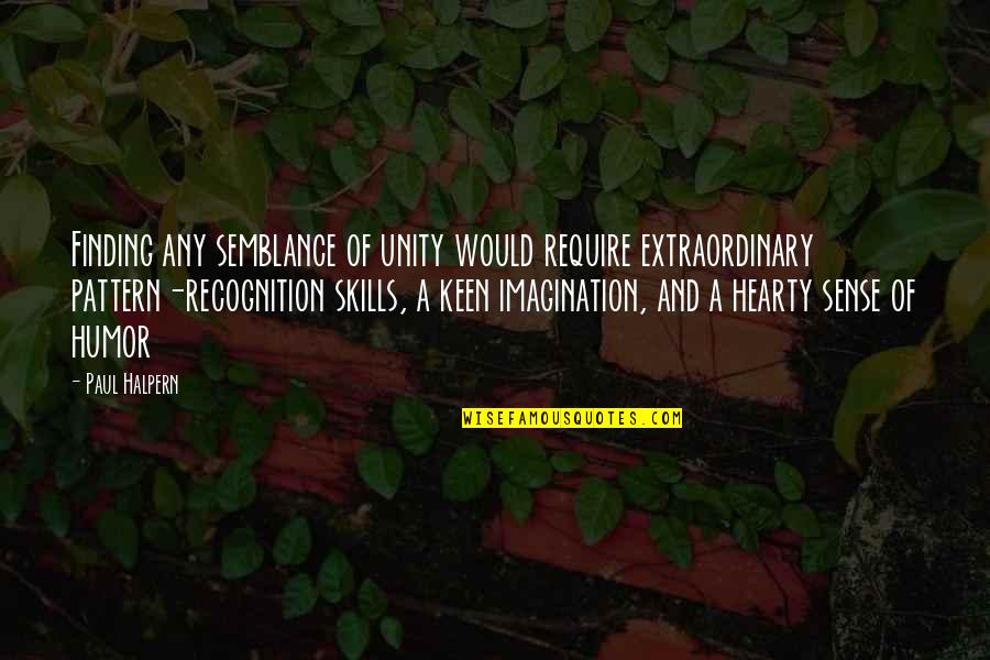 Pattern Recognition Quotes By Paul Halpern: Finding any semblance of unity would require extraordinary