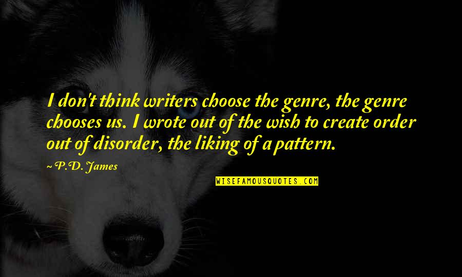 Pattern Thinking Quotes By P.D. James: I don't think writers choose the genre, the