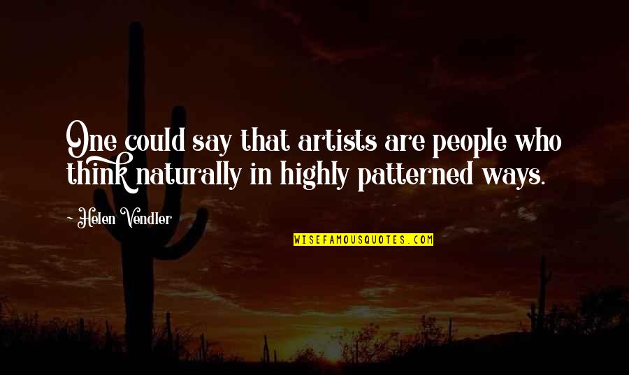 Patterned Quotes By Helen Vendler: One could say that artists are people who