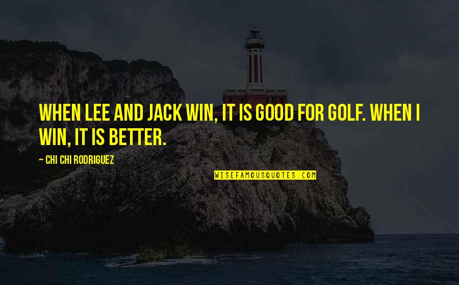 Patternist Octavia Quotes By Chi Chi Rodriguez: When Lee and Jack win, it is good