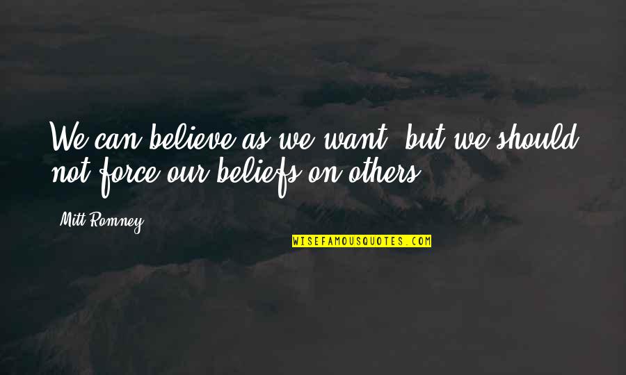 Patternist Octavia Quotes By Mitt Romney: We can believe as we want, but we