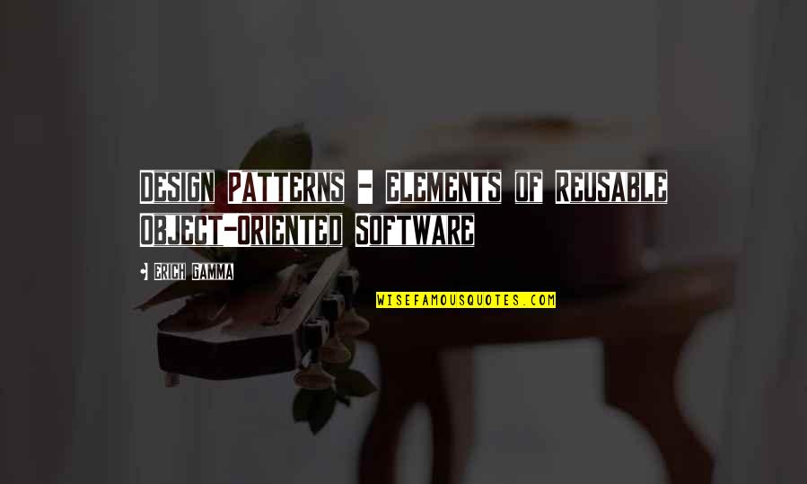 Patterns In Design Quotes By Erich Gamma: Design Patterns - Elements of Reusable Object-Oriented Software