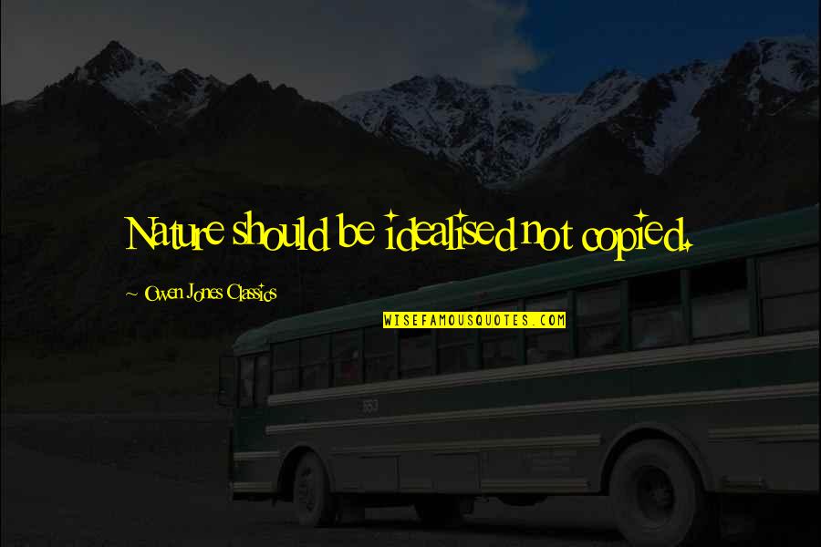 Patterns In Design Quotes By Owen Jones Classics: Nature should be idealised not copied. Patterns In Design Quotes By Owen Jones Classics: Nature should be idealised not copied.