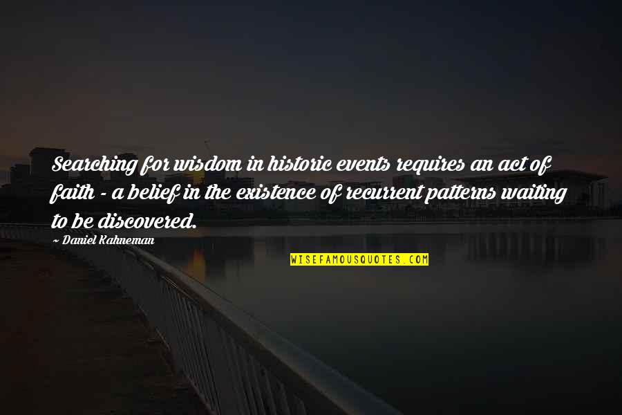 Patterns In History Quotes By Daniel Kahneman: Searching for wisdom in historic events requires an