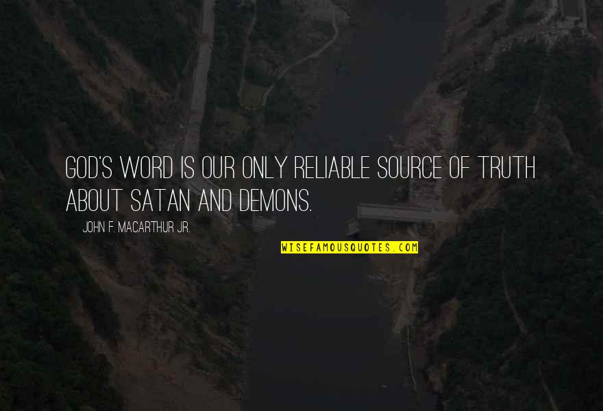 Patterns Of Evidence Quotes By John F. MacArthur Jr.: God's Word is our only reliable source of Patterns Of Evidence Quotes By John F. MacArthur Jr.: God's Word is our only reliable source of