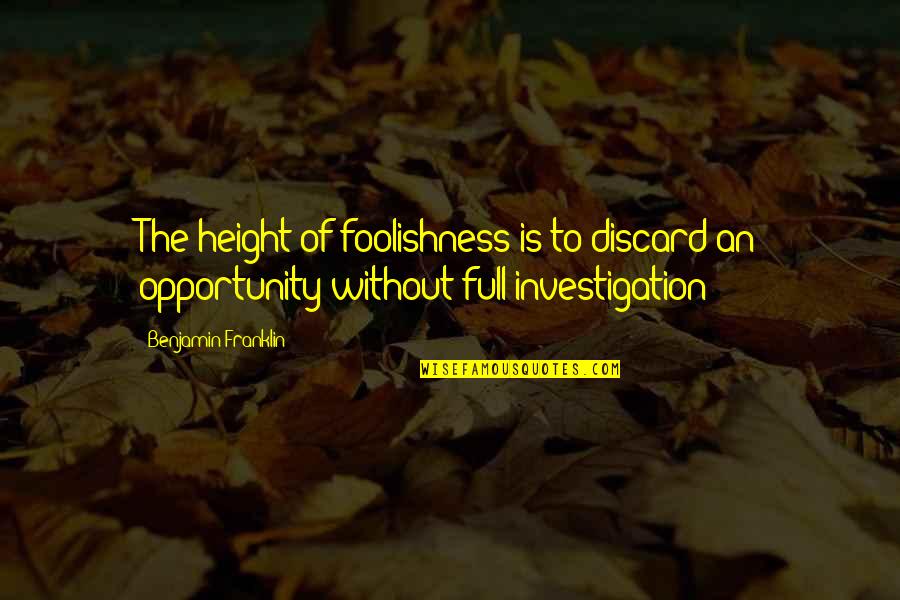 Pattes Test Quotes By Benjamin Franklin: The height of foolishness is to discard an Pattes Test Quotes By Benjamin Franklin: The height of foolishness is to discard an