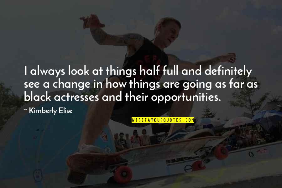 Patthama Panthong Quotes By Kimberly Elise: I always look at things half full and