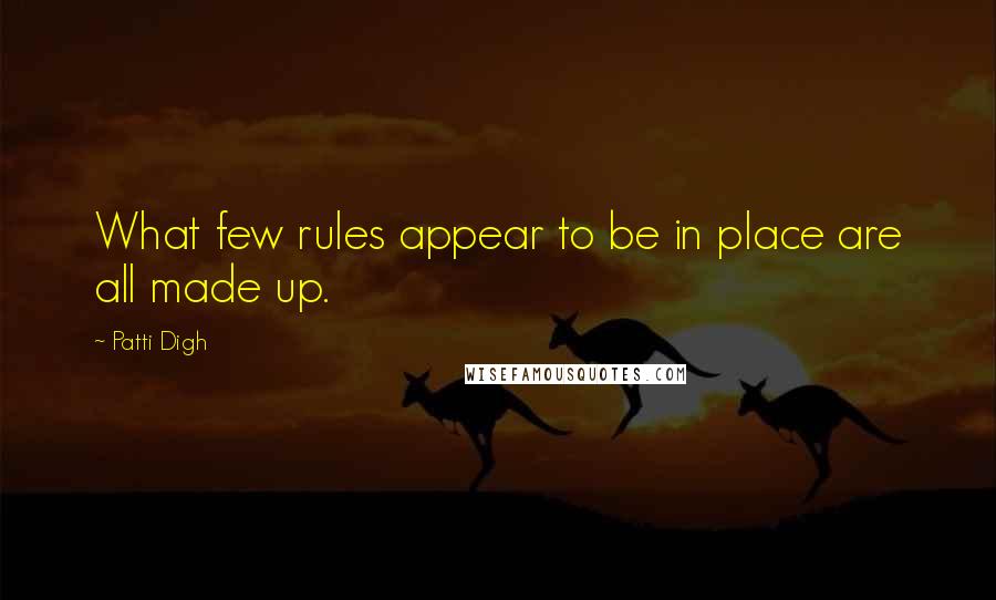 Patti Digh quotes: What few rules appear to be in place are all made up.