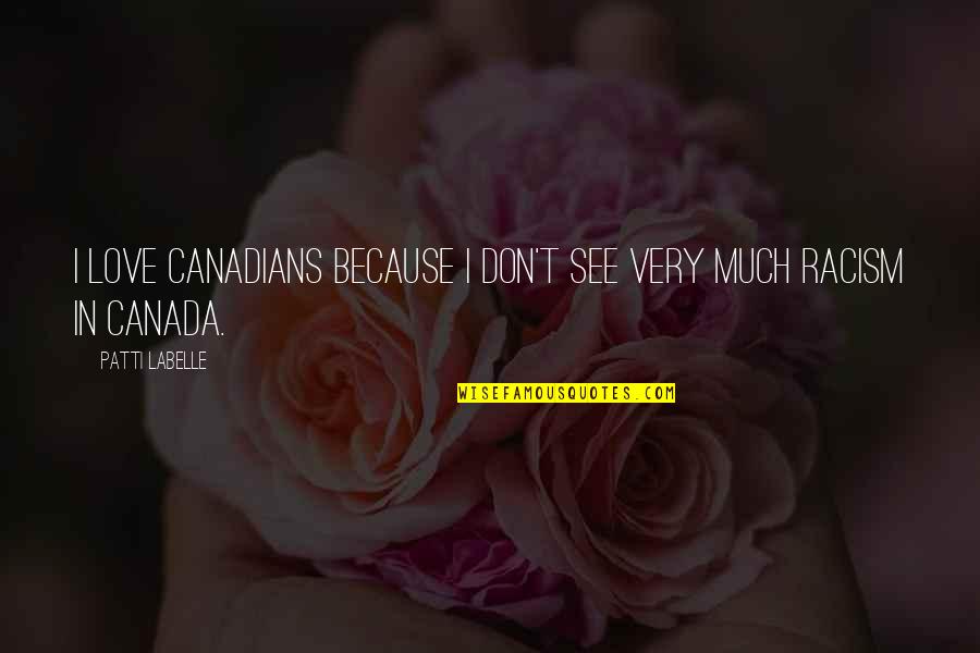 Patti Labelle Quotes By Patti LaBelle: I love Canadians because I don't see very