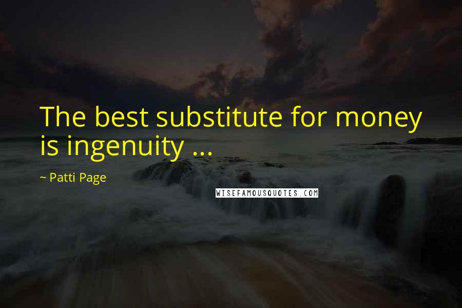 Patti Page quotes: The best substitute for money is ingenuity ...