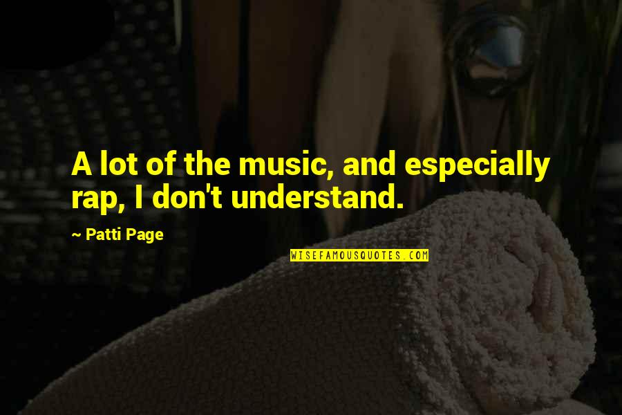 Patti Page Quotes By Patti Page: A lot of the music, and especially rap,