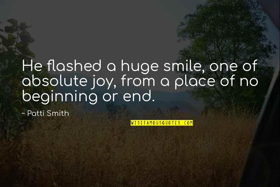 Patti Quotes By Patti Smith: He flashed a huge smile, one of absolute