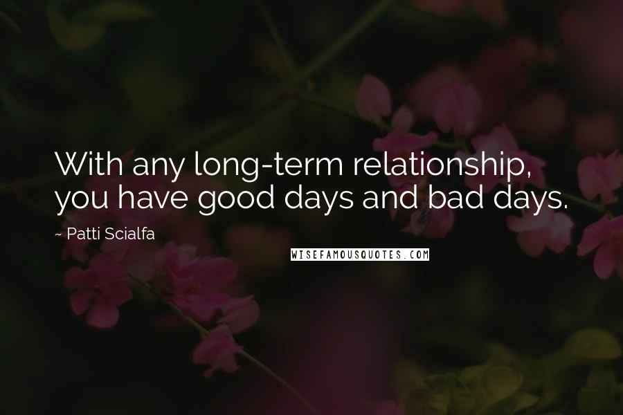 Patti Scialfa quotes: With any long-term relationship, you have good days and bad days.