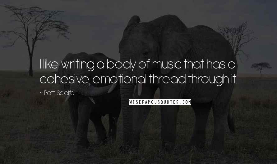 Patti Scialfa quotes: I like writing a body of music that has a cohesive, emotional thread through it.