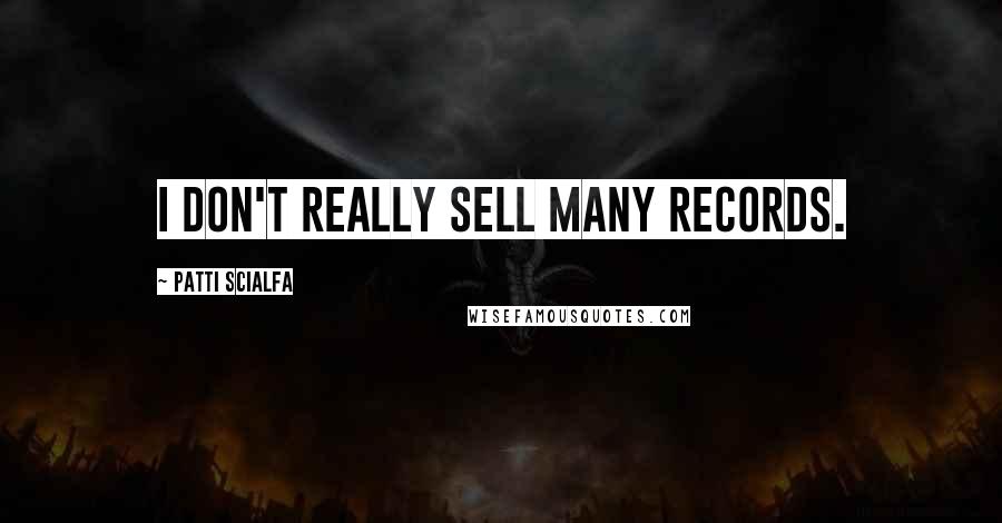 Patti Scialfa quotes: I don't really sell many records.