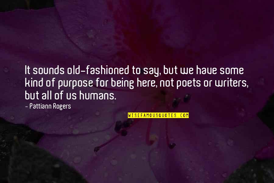Pattiann Rogers Quotes By Pattiann Rogers: It sounds old-fashioned to say, but we have