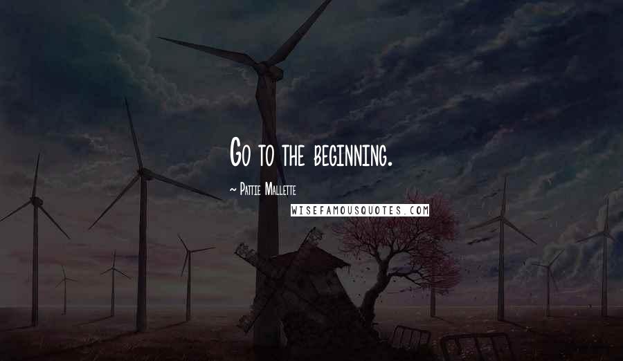 Pattie Mallette quotes: Go to the beginning.