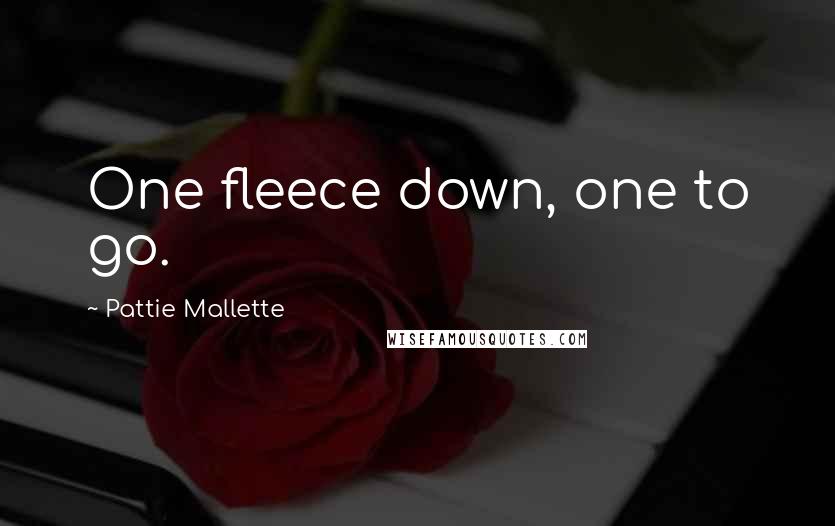 Pattie Mallette quotes: One fleece down, one to go.