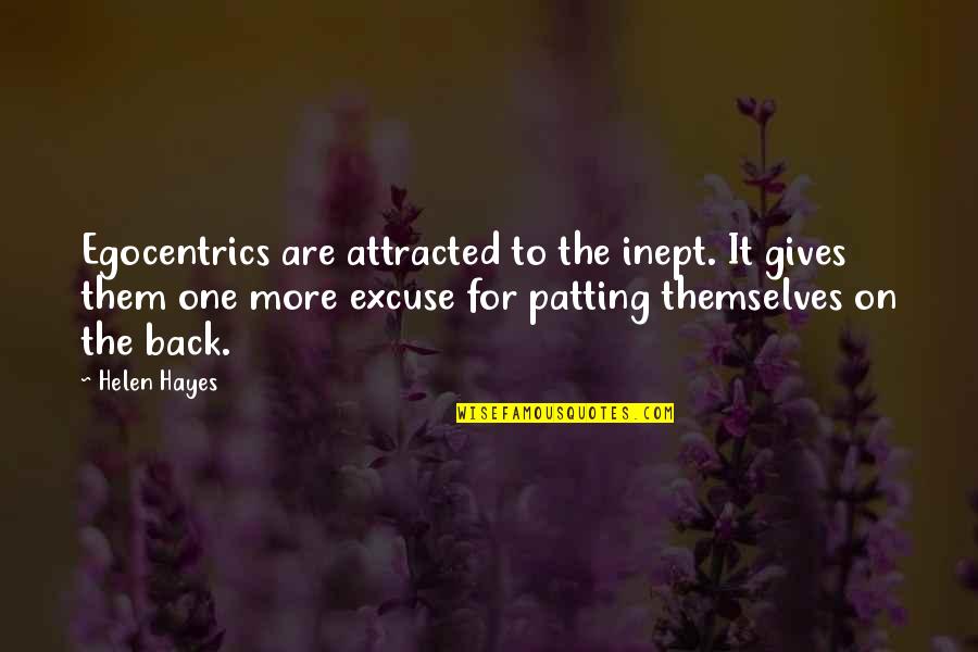 Patting Quotes By Helen Hayes: Egocentrics are attracted to the inept. It gives