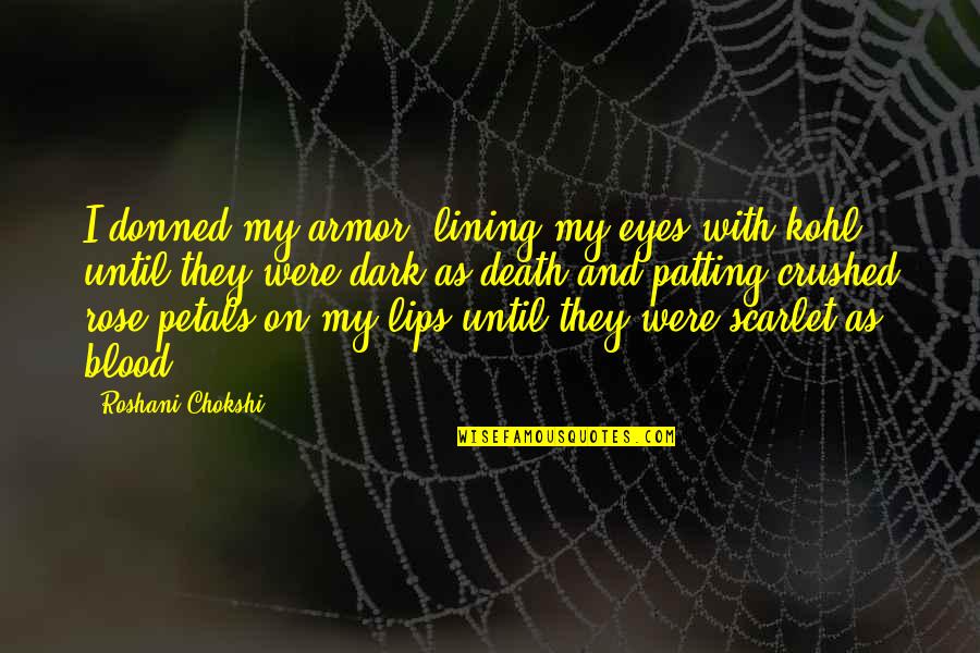 Patting Quotes By Roshani Chokshi: I donned my armor, lining my eyes with