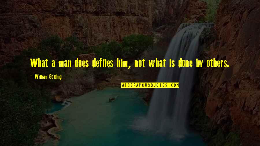 Patting Quotes By William Golding: What a man does defiles him, not what