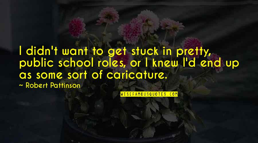 Pattinson Quotes By Robert Pattinson: I didn't want to get stuck in pretty,
