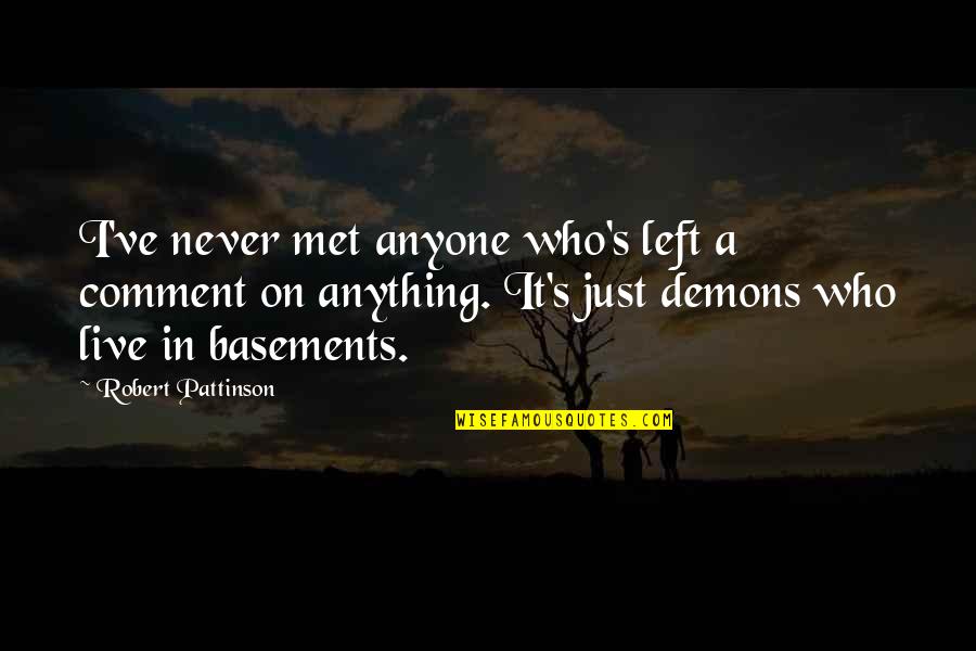 Pattinson Quotes By Robert Pattinson: I've never met anyone who's left a comment