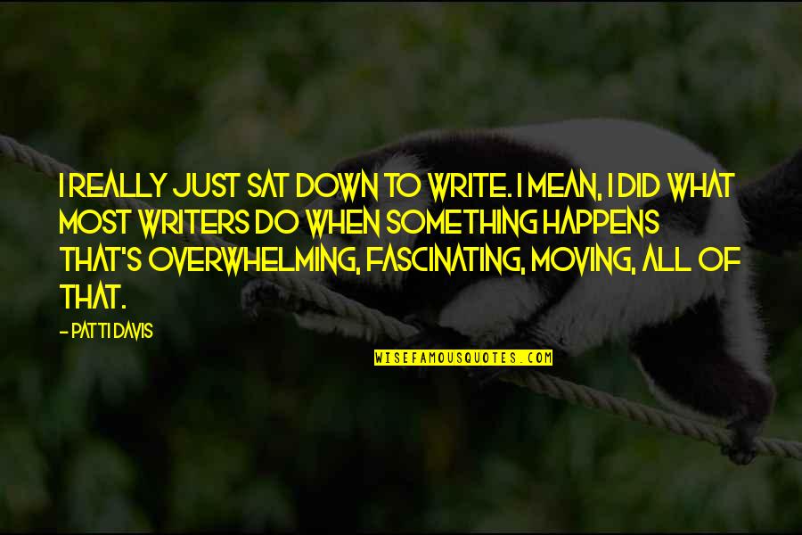 Patti's Quotes By Patti Davis: I really just sat down to write. I