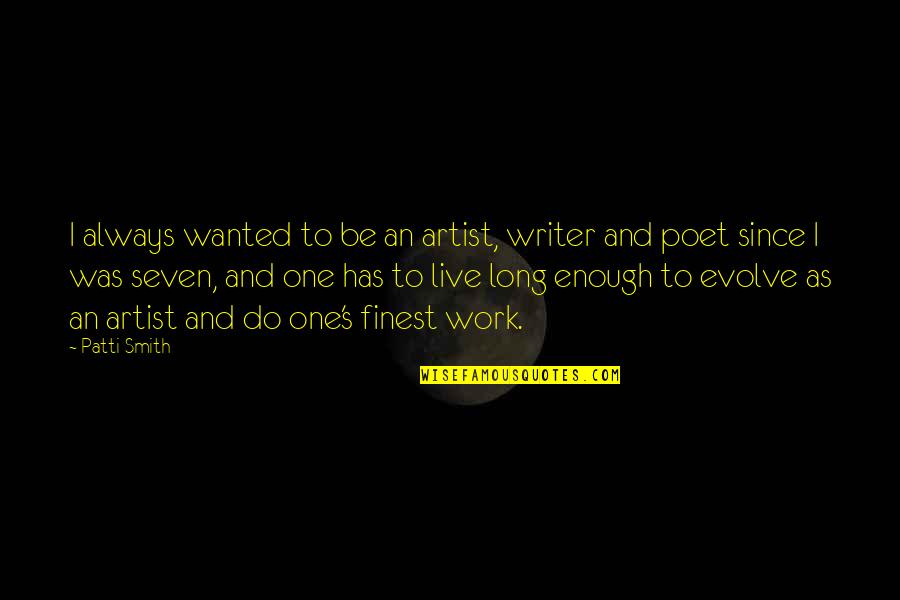 Patti's Quotes By Patti Smith: I always wanted to be an artist, writer