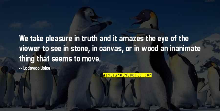 Patton Garand Quote Quotes By Lodovico Dolce: We take pleasure in truth and it amazes Patton Garand Quote Quotes By Lodovico Dolce: We take pleasure in truth and it amazes