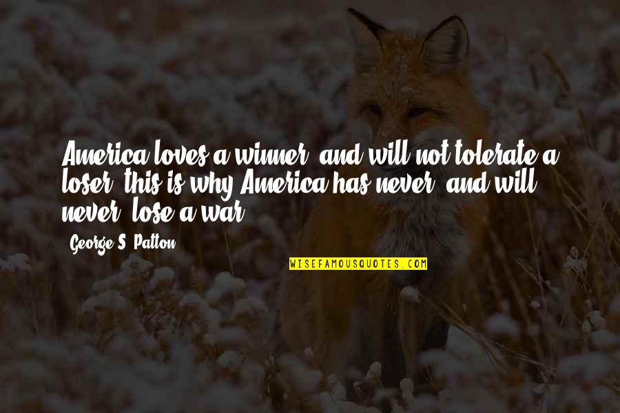 Patton George Quotes By George S. Patton: America loves a winner, and will not tolerate