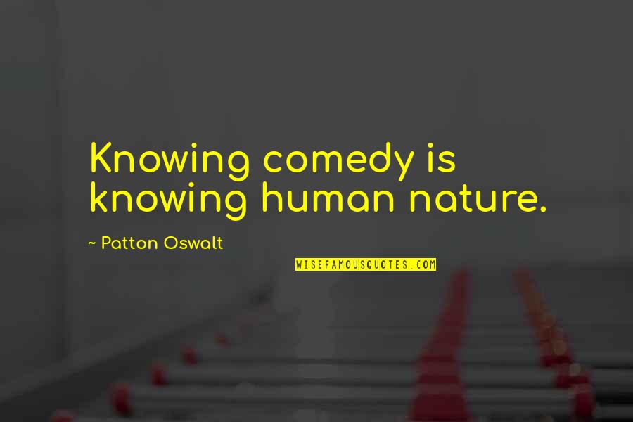 Patton Quotes By Patton Oswalt: Knowing comedy is knowing human nature.