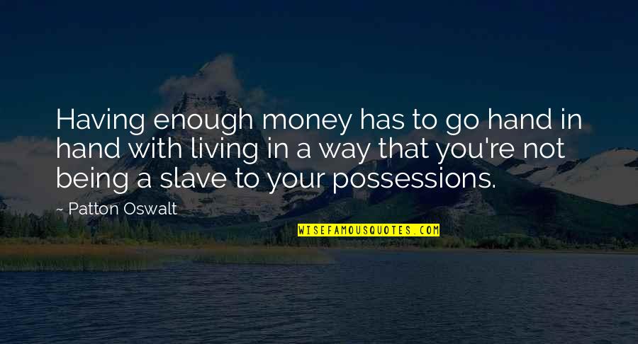 Patton Quotes By Patton Oswalt: Having enough money has to go hand in Patton Quotes By Patton Oswalt: Having enough money has to go hand in