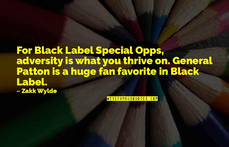 Patton Quotes By Zakk Wylde: For Black Label Special Opps, adversity is what Patton Quotes By Zakk Wylde: For Black Label Special Opps, adversity is what