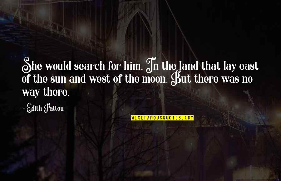 Pattou Quotes By Edith Pattou: She would search for him. In the land Pattou Quotes By Edith Pattou: She would search for him. In the land