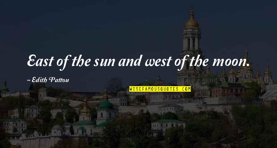 Pattou Quotes By Edith Pattou: East of the sun and west of the